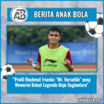 Profil Rachmat Irianto: “Mr. Versatile” yang Mewarisi Bakat Legenda Bejo Sugiantoro