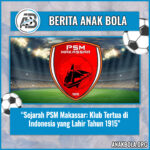 Sejarah PSM Makassar: Klub Tertua di Indonesia yang Lahir Tahun 1915