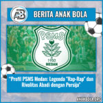 Profil PSMS Medan: Legenda “Rap-Rap” dan Rivalitas Abadi dengan Persija