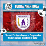Sejarah Persipura Jayapura: Penguasa Era Modern dengan 4 Bintang di Dada