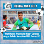 Profil Nadeo Argawinata: Kiper “Ganteng” dengan Refleks Mematikan Milik Borneo FC