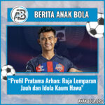 Profil Pratama Arhan: Raja Lemparan Jauh dan Idola Kaum Hawa