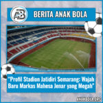 Profil Stadion Jatidiri Semarang: Wajah Baru Markas Mahesa Jenar yang Megah