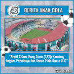 Profil Gelora Bung Tomo (GBT): Kandang Angker Persebaya dan Venue Piala Dunia U-17