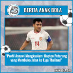 Profil Asnawi Mangkualam: Kapten Petarung yang Membuka Jalan ke Liga Thailand