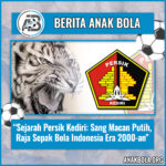 Sejarah Persik Kediri: Sang Macan Putih, Raja Sepak Bola Indonesia Era 2000-an