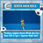 Panduan Lengkap Aturan Offside dan Cara Kerja VAR di Liga 1: Suporter Wajib Tahu!
