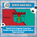 Sejarah Persita Tangerang: Pasang Surut Pendekar Cisadane dan Warisan Stadion Benteng