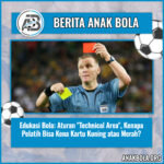 Edukasi Bola: Aturan “Technical Area”, Kenapa Pelatih Bisa Kena Kartu Kuning atau Merah?