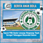 Sejarah PSBL Bandar Lampung: Mengenang “Gajah Beringas” Kebanggaan Masyarakat Saburai