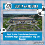 Profil Stadion Utama Palaran Samarinda: Mahakarya Megah 60 Ribu Penonton yang Kini Kesepian