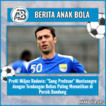 Profil Miljan Radovic: “Sang Profesor” Montenegro dengan Tendangan Bebas Paling Mematikan di Persib Bandung