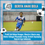 Profil Zah Rahan Krangar: Maestro Liberia yang Diakui Sebagai Playmaker Asing Terbaik Sepanjang Sejarah Liga Indonesia