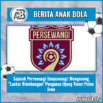 Sejarah Persewangi Banyuwangi: Mengenang “Laskar Blambangan” Penguasa Ujung Timur Pulau Jawa