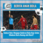 Edukasi Bola: Mengapa Selebrasi Buka Baju Selalu Dihukum Kartu Kuning oleh Wasit?