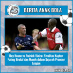 Roy Keane vs Patrick Vieira: Rivalitas Kapten Paling Brutal dan Ikonik dalam Sejarah Premier League